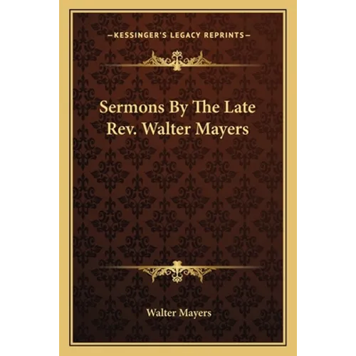 Sermons By The Late Rev. Walter Mayers