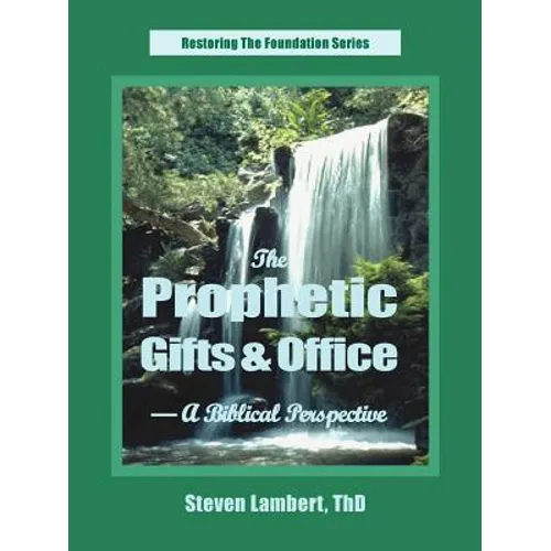 The Prophetic Gifts & Office - A Biblical Perspective
