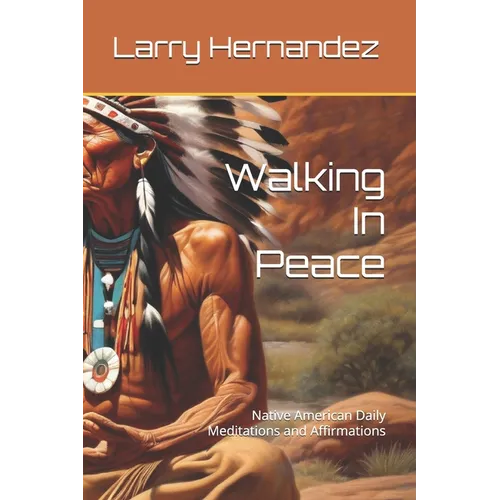 Walking In Peace: Native American Daily Meditations and Affirmations