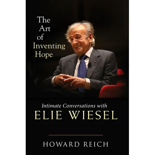 The Art of Inventing Hope: Intimate Conversations with Elie Wiesel