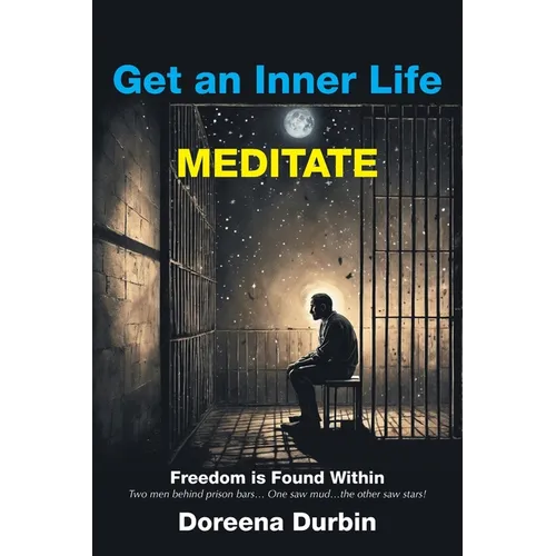 Get an Inner Life MEDITATE: Freedom is Found Within Two men behind prison bars... One saw mud...the other saw stars!