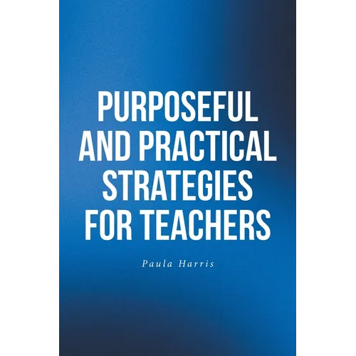 Purposeful and Practical Strategies for Teachers