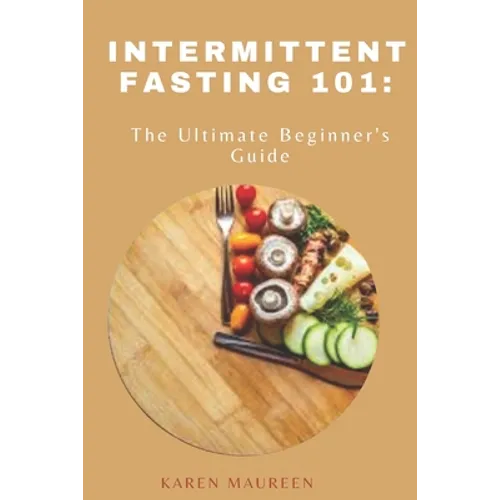 Intermittent Fasting 101: The Ultimate Beginner's Guide