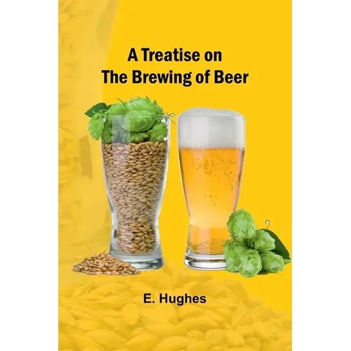 A Treatise on the Brewing of Beer