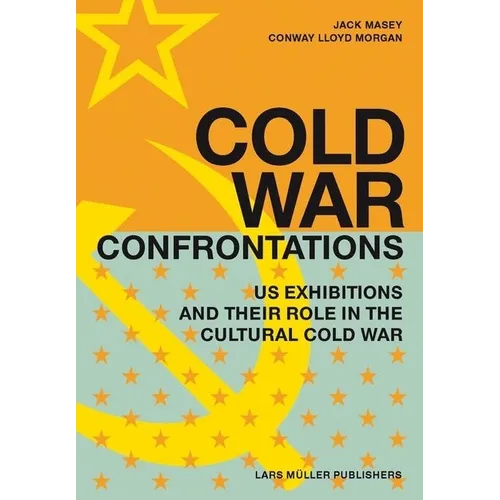 Cold War Confrontations: US Exhibitions and Their Role in the Cultural Cold War