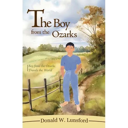 The Boy from the Ozarks: Boy from the Ozarks Travels the World
