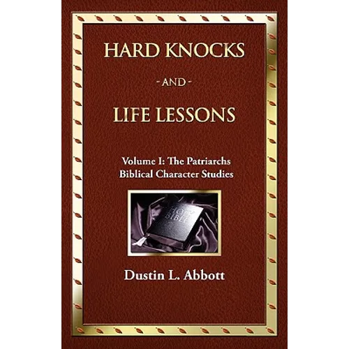 Hard Knocks and Life Lessons-Volume 1: The Patriarchs
