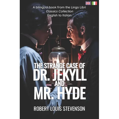 The Strange Case of Dr. Jekyll and Mr. Hyde (Translated): English - Italian Bilingual Edition