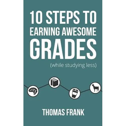 10 Steps to Earning Awesome Grades (While Studying Less)