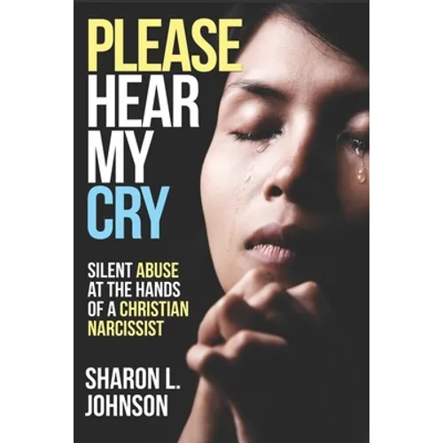 Please Hear My Cry: Silent Abuse At The Hands of A Christian Narcissist