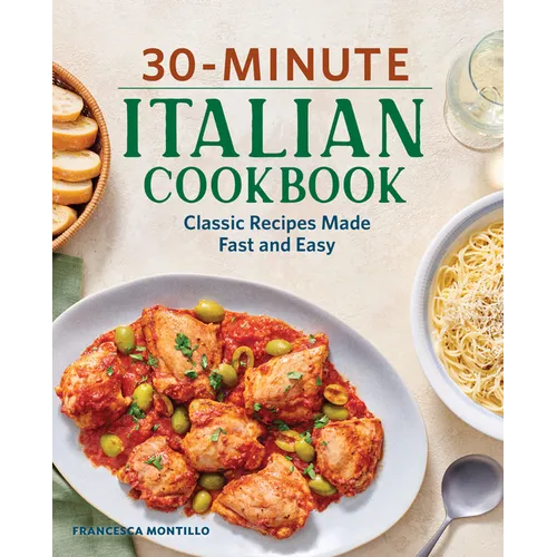 30-Minute Italian Cookbook: Classic Recipes Made Fast and Easy