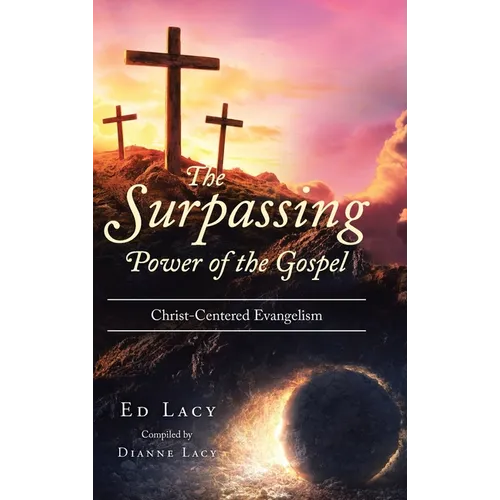 The Surpassing Power of the Gospel: Christ-Centered Evangelism