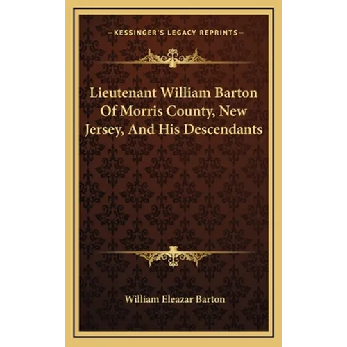 Lieutenant William Barton Of Morris County, New Jersey, And His Descendants
