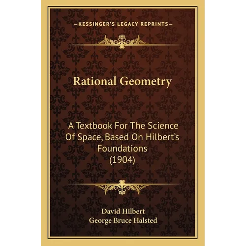 Rational Geometry: A Textbook For The Science Of Space, Based On Hilbert's Foundations (1904)