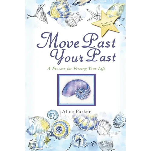 Move Past Your Past: A Process For Freeing Your Life