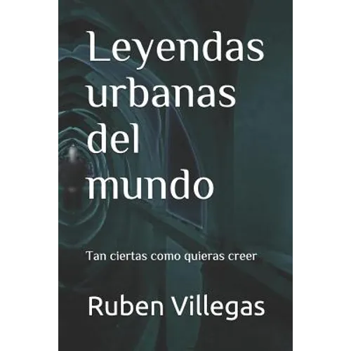 Leyendas urbanas del mundo: Tan ciertas como quieras creer