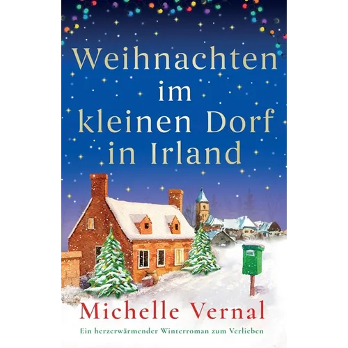 Weihnachten im kleinen Dorf in Irland: Ein herzerwärmender Winterroman zu Verlieben