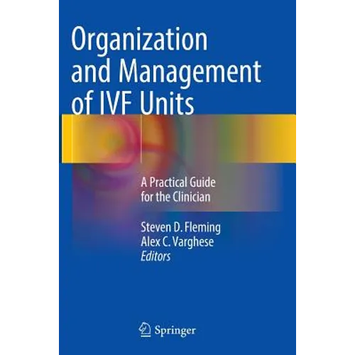 Organization and Management of Ivf Units: A Practical Guide for the Clinician