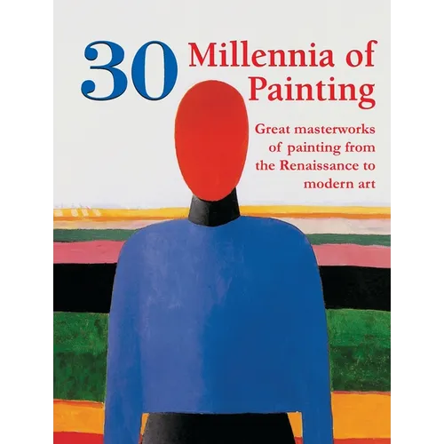 30 Millennia of Painting: Great masterworks of painting from the Renaissance to modern art