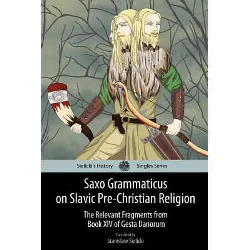 Saxo Grammaticus on Slavic Pre-Christian Religion: The Relevant Fragments from Book XIV of Gesta Danorum