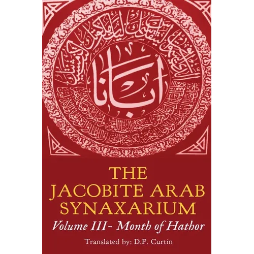 The Jacobite Arab Synaxarium: Volume III- Month of Hathor