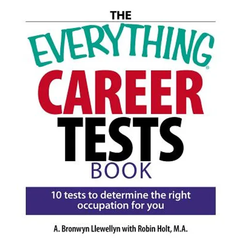 The Everything Career Tests Book: 10 Tests to Determine the Right Occupation for You