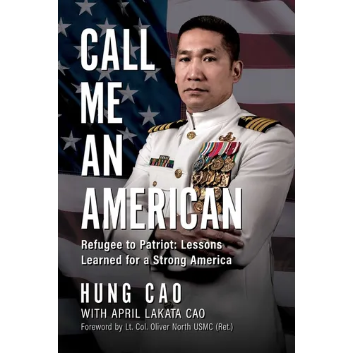 Call Me an American: Refugee to Patriot: Lessons Learned for a Strong America