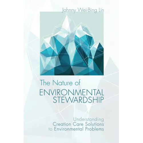 The Nature of Environmental Stewardship: Understanding Creation Care Solutions to Environmental Problems