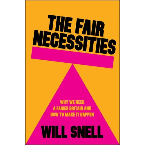 The Fair Necessities: Why We Need a Fairer Britain and How to Make It Happen