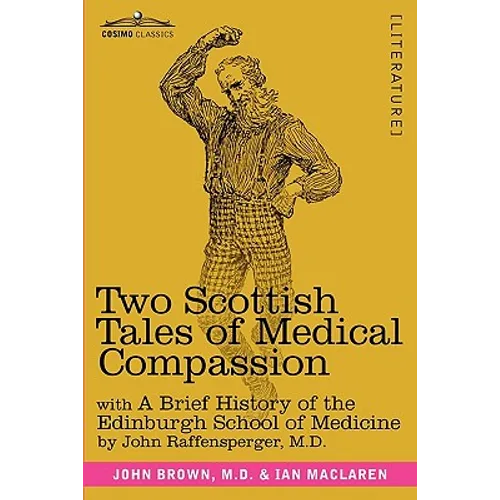 Two Scottish Tales of Medical Compassion: Rab and His Friends & a Doctor of the Old School: With a History of the Edinburgh School of Medicine