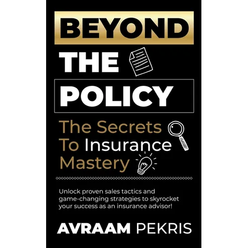 Beyond the Policy: The Secrets to Insurance Mastery