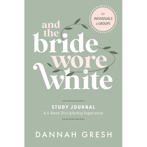 And the Bride Wore White Study Journal: A 4-Week Discipleship Experience for Individuals and Groups