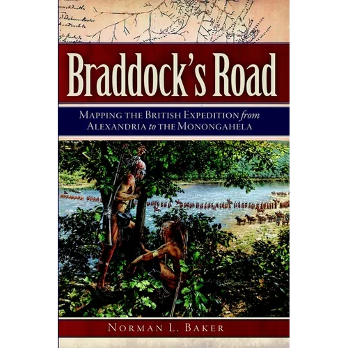 Braddock's Road: Mapping the British Expedition from Alexandria to the Monongahela