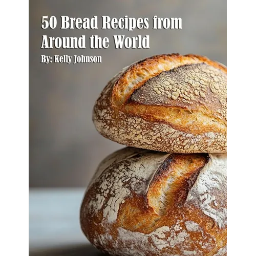 50 Bread Recipes from Around the World