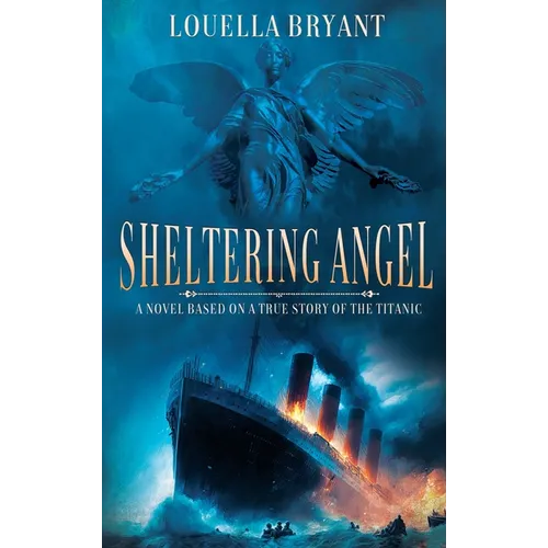 Sheltering Angel: A Novel Based on a True Story of the Titanic