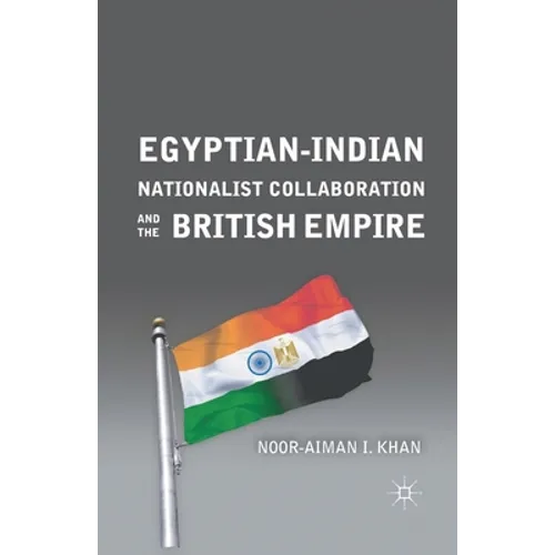 Egyptian-Indian Nationalist Collaboration and the British Empire