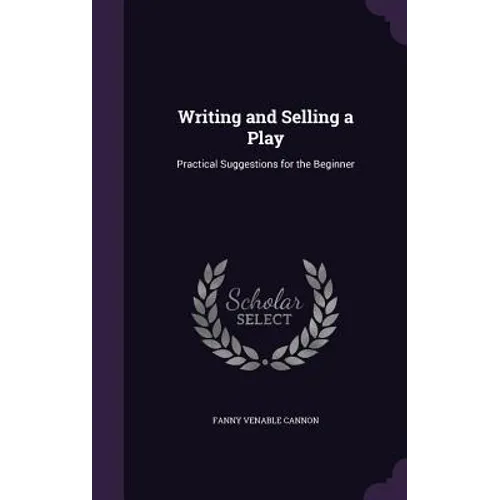 Writing and Selling a Play: Practical Suggestions for the Beginner