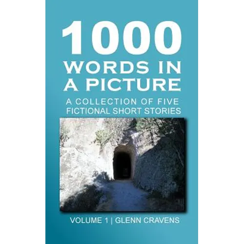 1000 Words in a Picture: A collection of short stories