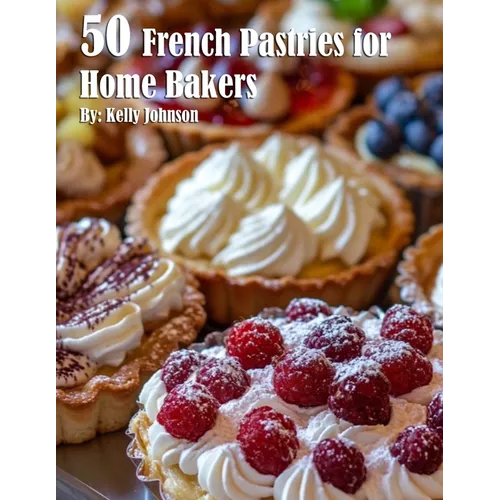 50 French Pastries for Home Bakers