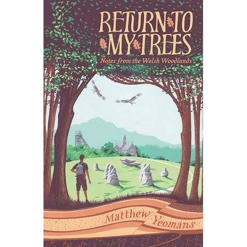 Return to My Trees: Notes from the Welsh Woodlands