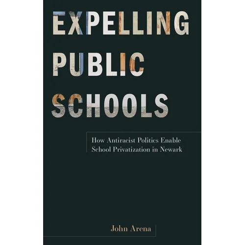 Expelling Public Schools: How Antiracist Politics Enable School Privatization in Newark
