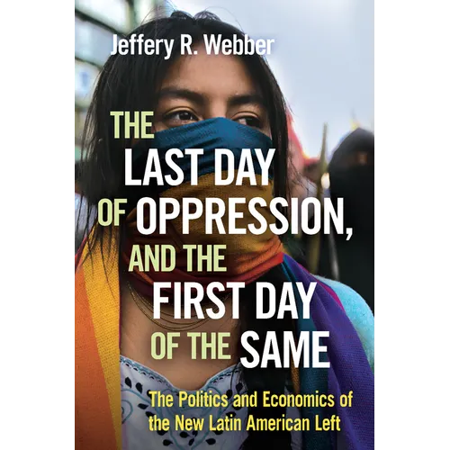 The Last Day of Oppression, and the First Day of the Same: The Politics and Economics of the New Latin American Left