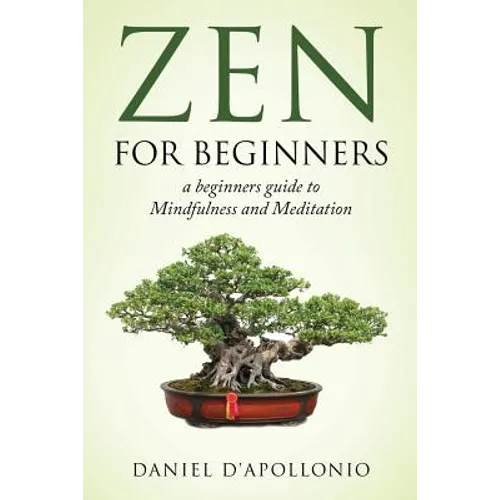 Zen: Zen For Beginners a beginners guide to Mindfulness and Meditation