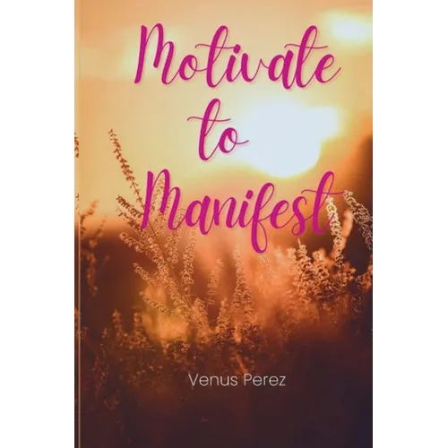 Motivate to Manifest
