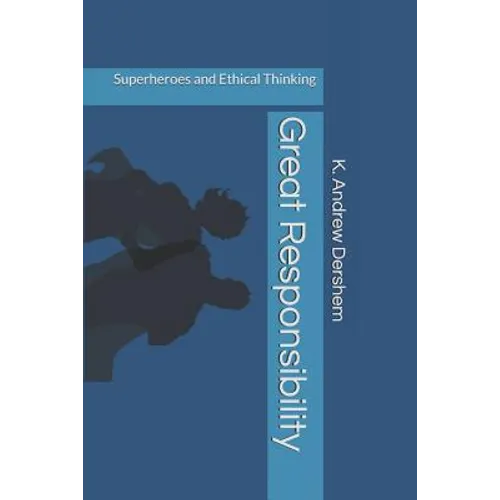 Great Responsibility: Superheroes and Ethical Thinking