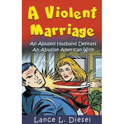 A Violent Marriage: An Abused Husband Defeats An Abusive American Wife