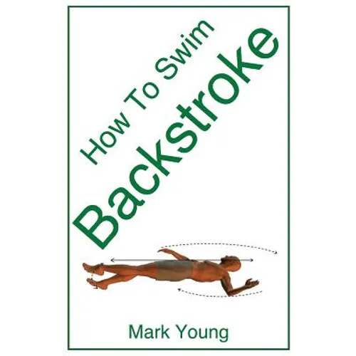 How to Swim Backstroke: A Step-By-Step Guide for Beginners Learning Backstroke Technique