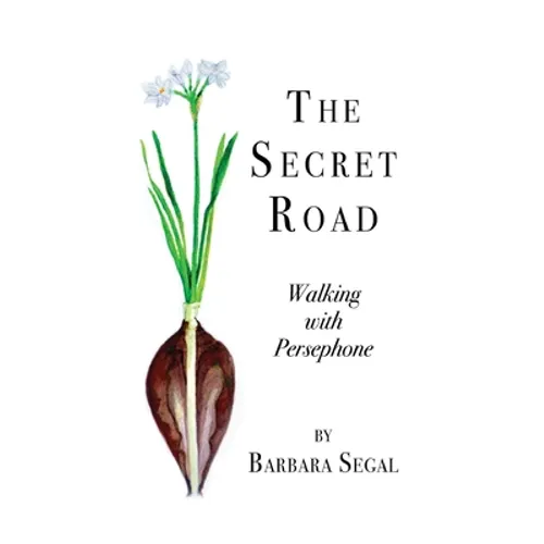 The Secret Road: Walking with Persephone