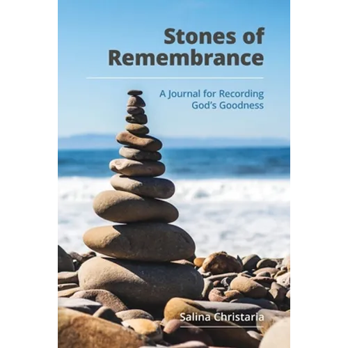 Stones of Remembrance: A Journal for Recording God's Goodness
