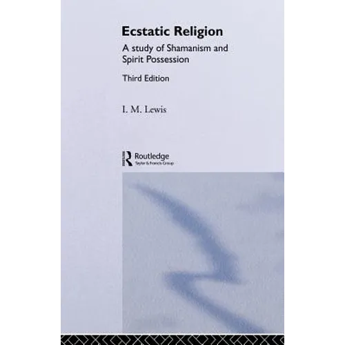 Ecstatic Religion: A Study of Shamanism and Spirit Possession